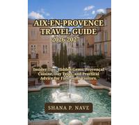 AIX-EN-PROVENCE TRAVEL GUIDE 2026-2027: Insider Tips, Hidden Gems, Provençal Cuisine, Day Trips, and Practical Advice for First-Time Visitors.