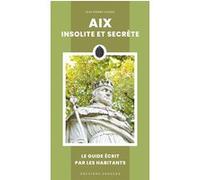 Aix insolite et secrète Jean-Pierre Cassely (Auteur)