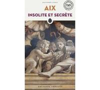 Aix insolite et secrète Jean-Pierre Cassely (Auteur)