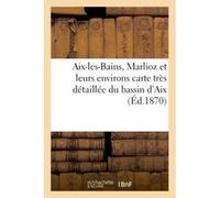 Aix-les-Bains, Marlioz et leurs environs carte très détaillée du bassin d'Aix Asselin (Auteur)