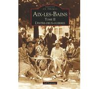 Aix-les-Bains - Tome II Tome 2 L'entre-deux-guerres - Joël Lagrange - Nouvelles Editions Sutton - broché - Beau livre