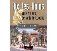 Aix-les-Bains: Ville d'eaux de la Belle Epoque