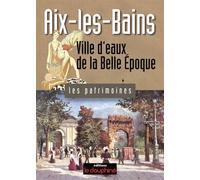 Aix Les Bains ville d'eaux de la belle époque - G Frieh-Giraud - Dauphine Libere - Livre