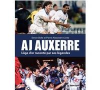 AJ AUXERRE L'âge d'or raconté par ses légendes