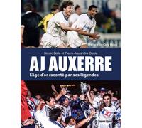 AJ AUXERRE L'âge d'or raconté par ses légendes