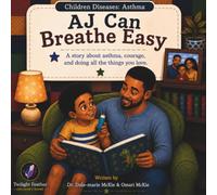 AJ Can Breathe Easy: A children’s book about asthma, courage, and doing all the things you love