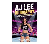 AJ Lee Biography: Crazy Is Her Superpower: Wrestling, Love, and Life Beyond the Ring