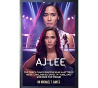 AJ LEE: THE CRAZY PUNK PRINCESS WHO SHATTERED WRESTLING, DEFIED EXPECTATIONS, AND SHOCKED THE WORLD