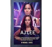 AJ LEE: THE CRAZY PUNK PRINCESS WHO SHATTERED WRESTLING, DEFIED EXPECTATIONS, AND SHOCKED THE WORLD