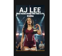 AJ LEE: When Passion Clashes With Power in Pro Wrestling