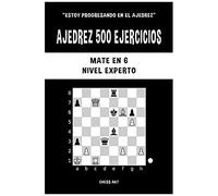 Ajedrez 500 Ejercicios, Mate En 6, Nivel Experto