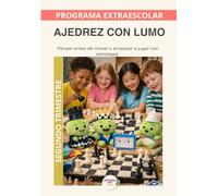 Ajedrez con Lumo- Programa Anual: Segundo trimestre: Un recorrido educativo para aprender ajedrez y desarrollar pensamiento estratégico con el Método LUMO
