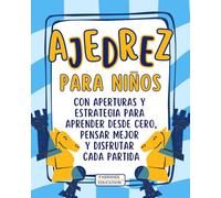 Ajedrez para niños: Guía ilustrada con aperturas y estrategia para aprender desde cero, pensar mejor y disfrutar cada partida