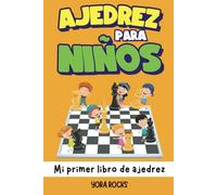 Ajedrez para Niños: Mi Primer Libro de Ajedrez: Aprende Cómo Jugar al Ajedrez y Ganar: Reglas, Estrategias y Aperturas