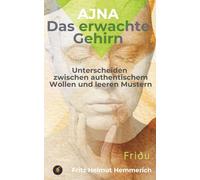 Ajna - Das erwachte Gehirn: Unterscheiden zwischen authentischem Wollen und leeren Mustern