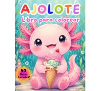 AJOLOTE Libro Para Colorear: 50 Dibujos Para Colorear Fáciles y Encantadores Con Curiosidades, Aventuras Submarinas y Diseños Sencillos Para Niños Entre 6 y 10 Años