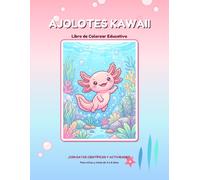 Ajolotes Kawaii Libro de Colorear Educativo para Niños: Con datos científicos divertidos y actividades de contar y trazar palabras | Para niños y niñas de 4 a 8 años