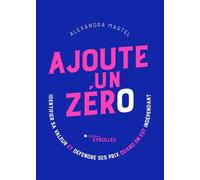 Ajoute un zéro : Identifier sa valeur et défendre ses prix quand on est indépendant