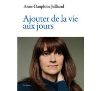 Ajouter de la vie aux jours - Anne-Dauphine Julliand - Les Arenes Eds - broché - Essai
