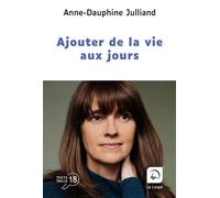 Ajouter de la vie aux jours Édition en gros caractères - Anne-Dauphine Julliand - De La Loupe - broché - Roman