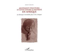 Ajustement structurel et lutte contre la pauvreté en Afrique La banque mondiale face à la critique - Bruno Sarrasin - L'harmattan - broché - Livre