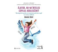 Ajutor, nu-mi inteleg copilul adolescent! - Maggie Dent