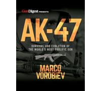 AK-47: Survival and Evolution of the World's Most Prolific Gun