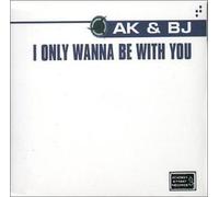 Ak & Bj - I Only Wanna Be with You [Import]