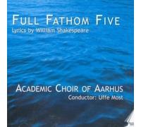 Academic Choir of Aarhus, Uffe Most - Full Fathom Five: Lyrics by William Shakespeare