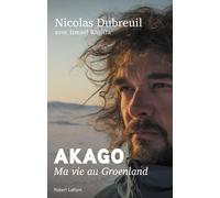 Akago Ma vie au Groenland - Nicolas Dubreuil - Robert Laffont - broché - Récit