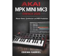 AKAI MPK MINI MK3 EINFACH 2026: Master Beats, Synthesizer und MIDI-Produktion