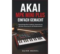 AKAI MPK MINI PLUS EINFACH GEMACHT: Computerfreie Sequenzierung, MIDI-Steuerung und CV/Gate-Workflows für Musikproduktion