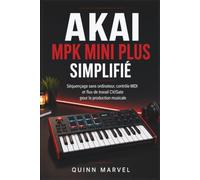 AKAI MPK MINI PLUS SIMPLIFIÉ: Séquençage sans ordinateur, contrôle MIDI et flux de travail CV/Gate pour la production musicale