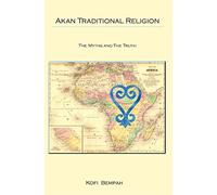 Akan Traditional Religion: The Truth and the Myths