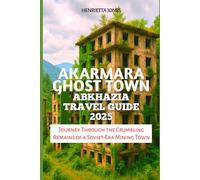 Akarmara Ghost Town Abkhazia Travel Guide 2025: Journey Through the Crumbling Remains of a Soviet-Era Mining Town