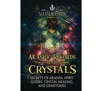 Akashic Records and Crystals: Secrets of Akasha, Spirit Guides, Crystal Healing, and Gemstones
