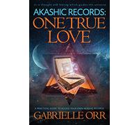 Akashic Records One True Love: A Practical Guide to Access Your Own Akashic Records
