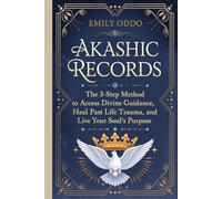 Akashic Records: The 3-Step Method to Access Divine Guidance, Heal Past Life Trauma, and Live Your Soul's Purpose