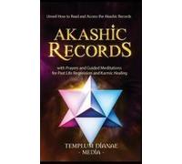 Akashic Records: Unveil How To Read And Access The Akashic Records; With Prayers And Guided Meditations For Past Life Regression And Karmic Healing (Esoteric Spirituality)
