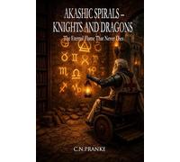 Akashic Spirals - Knights and Dragons: The Eternal Flame That Never Dies