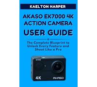 AKASO EK7000 4K Action Camera User Guide: The Complete Blueprint to Unlock Every Feature and Shoot Like a Pro