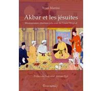 Akbar Et Les Jésuites - Missionnaires Chrétiens À La Cour Du Grand Moghol