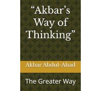 “Akbar’s Way of Thinking”: The Greater Way