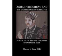 Akbar the Great and The Architecture of Tolerance: Power, Faith, and the Discipline of Inclusive Rule