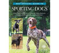 AKC Official Guide to Sporting Dogs Featuring Lovable Breeds including the Golden Retriever, Labrador Retriever, Pointer, and English Setter - The American Kennel Club - CompanionHouse Books - ebook (