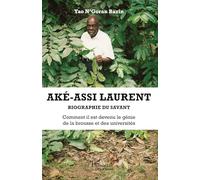Aké-Assi Laurent. Biographie du savant: Comment il est devenu le génie de la brousse et des universités