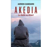 Akedia Le diable au désert - Adrien Candiard - Cerf - broché - Essai
