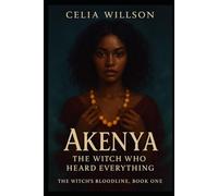 Akenya: The Witch Who Heard Everything: The Witch’s Bloodline, Book One