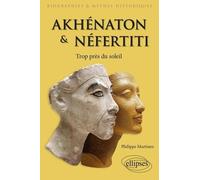Akhénaton Et Néfertiti - Trop Près Du Soleil