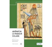 Akhénaton, le Pharaon Solaire